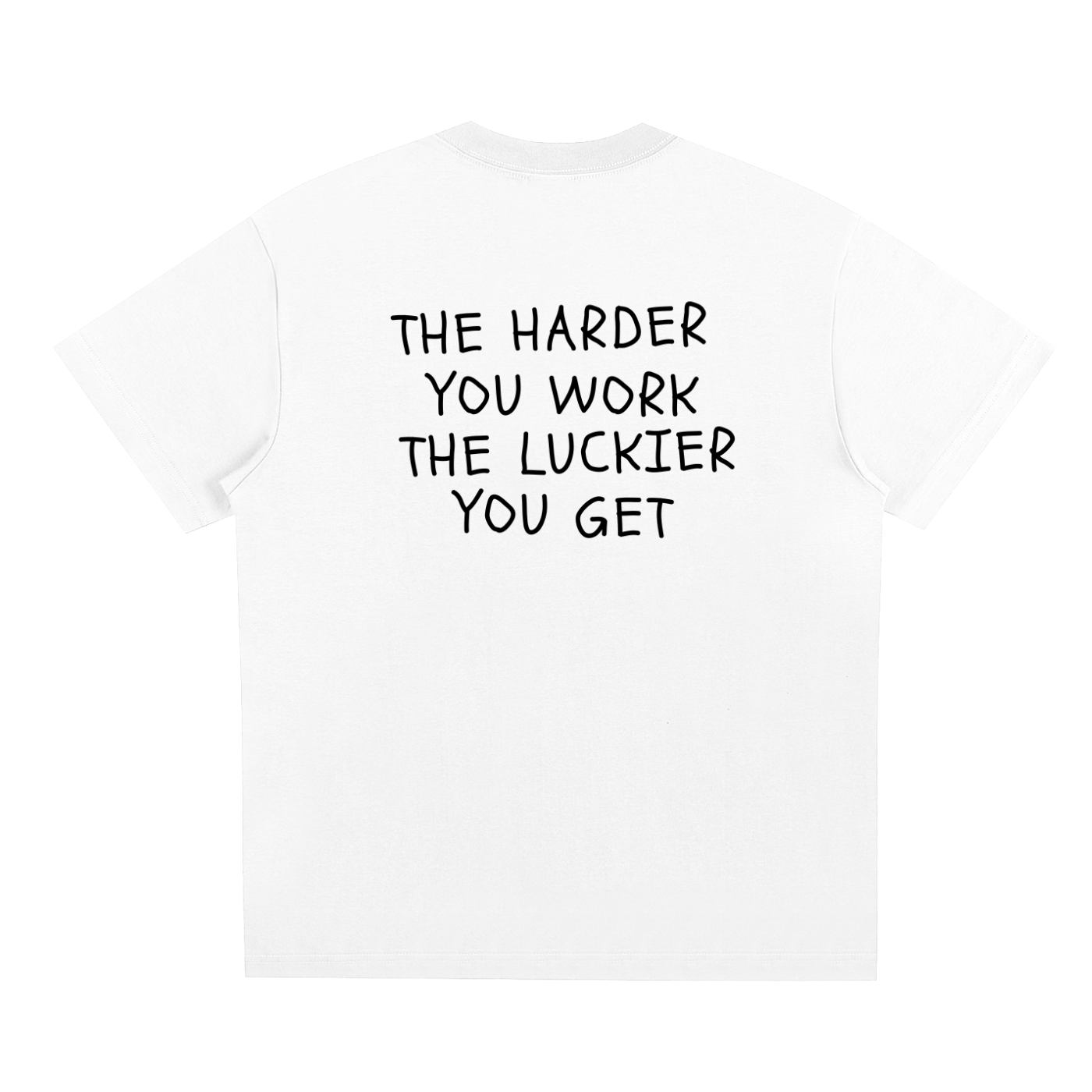 The Harder You Work The Luckier You Get T-Shirt